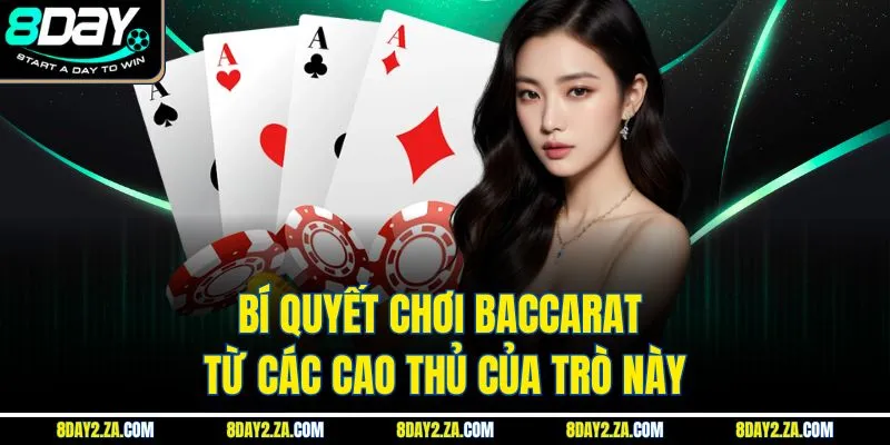 Bí quyết chơi baccarat từ các cao thủ của trò này