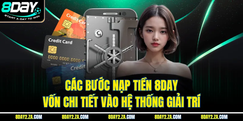 Các bước nạp tiền 8day vốn chi tiết vào hệ thống giải trí