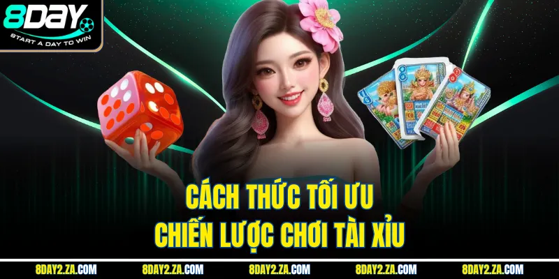 Cách thức tối ưu chiến lược chơi tài xỉu