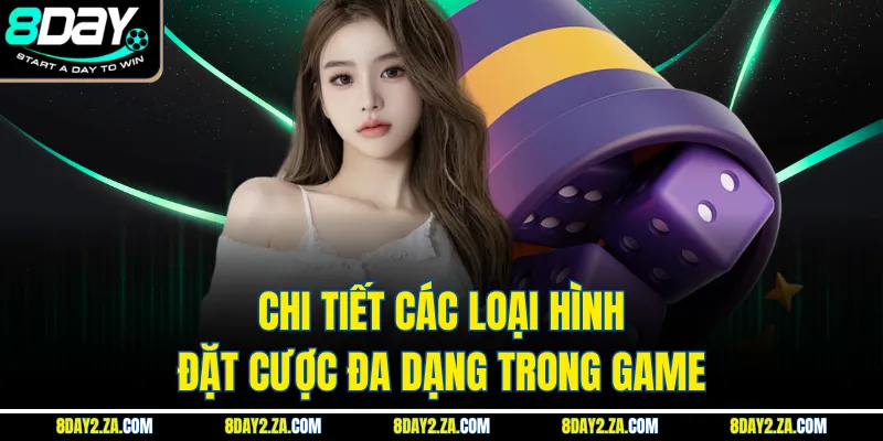 Chi tiết các loại hình đặt cược đa dạng trong game