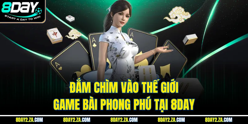 Đắm chìm vào thế giới game bài phong phú tại 8day