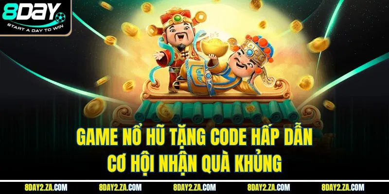 Game Nổ Hũ Tặng Code Hấp Dẫn - Cơ Hội Nhận Quà Khủng