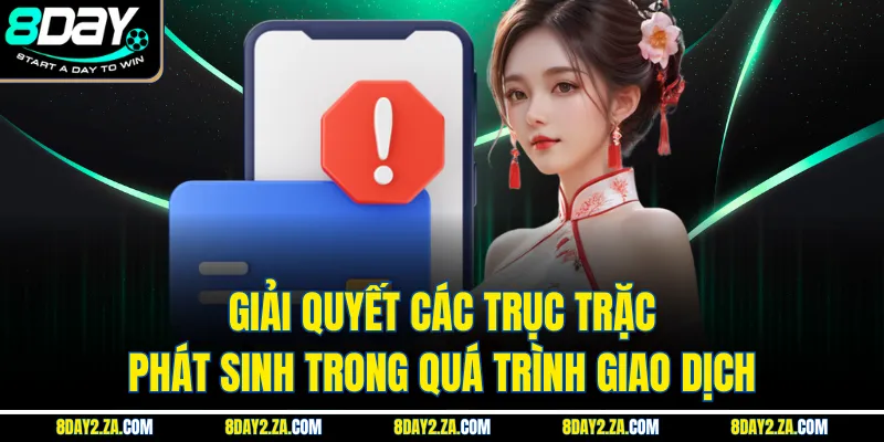 Giải quyết các trục trặc phát sinh trong quá trình giao dịch