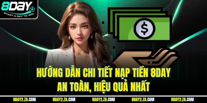 Hướng Dẫn Chi Tiết Nạp Tiền 8day An Toàn, Hiệu Quả Nhất