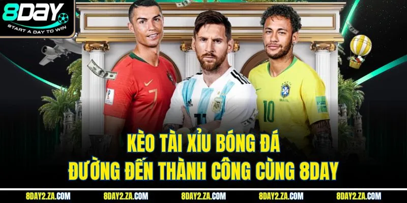 Kèo Tài Xỉu Bóng Đá - Đường Đến Thành Công Cùng 8day
