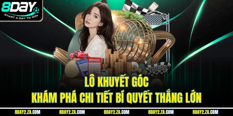 Lô Khuyết Góc - Khám Phá Chi Tiết Bí Quyết Thắng Lớn