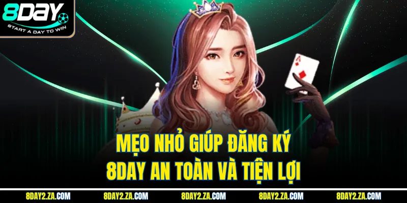 Mẹo nhỏ giúp đăng ký 8day an toàn và tiện lợi