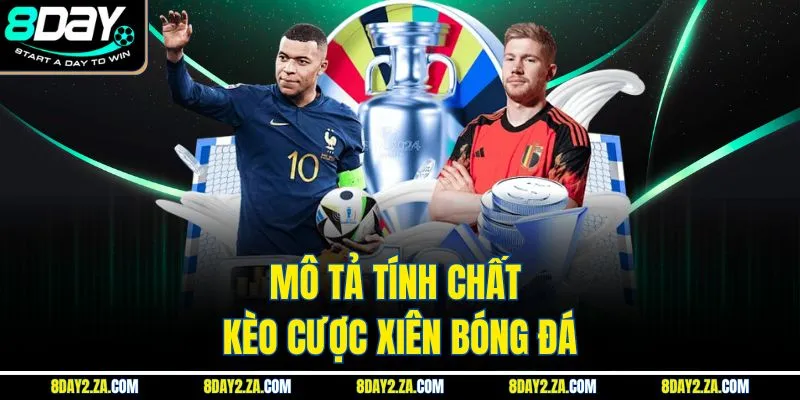 Mô tả tính chất kèo cược xiên bóng đá