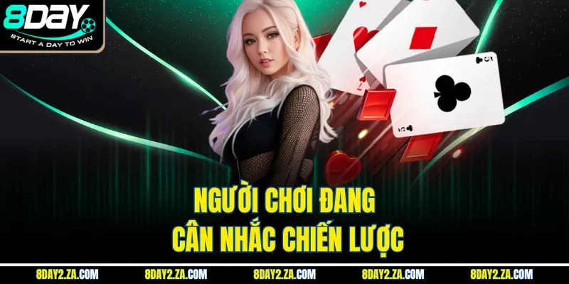 Người chơi đang cân nhắc chiến lược