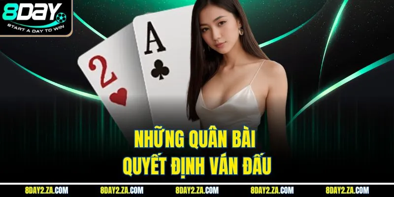 Những quân bài quyết định ván đấu