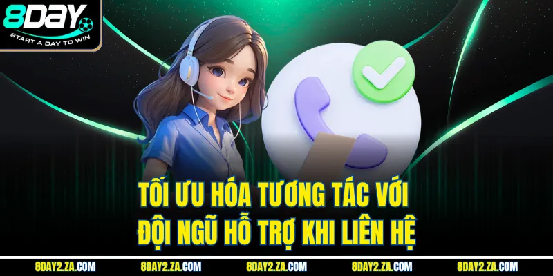 Tối ưu hóa tương tác với đội ngũ hỗ trợ khi liên hệ