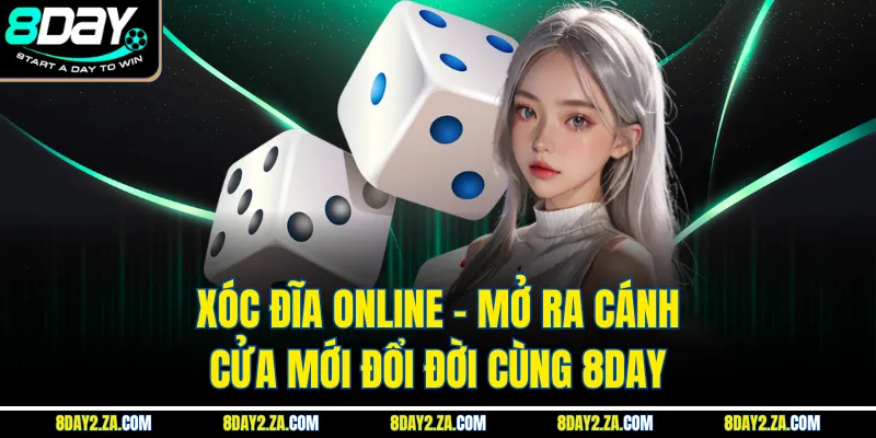 Xóc Đĩa Online - Mở Ra Cánh Cửa Mới Đổi Đời Cùng 8Day